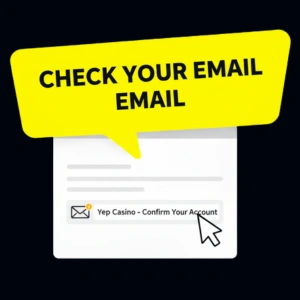 The Yep Casino logo is displayed above a notification prompting users to check their email for account confirmation.
Yep Casino will send a confirmation email to the address you provided.